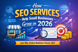 How SEO Services Help Small Businesses Grow in 2026 (And Why Every Business Needs SEO)